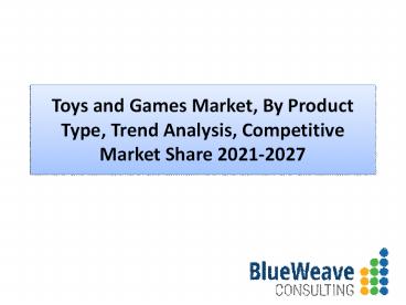 Toys and Games Market Size -Industry Trends & Forecast Report 2027