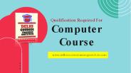 Qualification Required For Computer Course