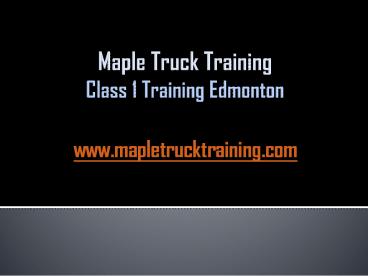 Maple Truck Training - Class 1 Training Edmonton