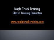 Maple Truck Training - Class 1 Training Edmonton