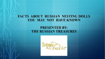 Facts About Russian Nesting Dolls You May Not Have Known