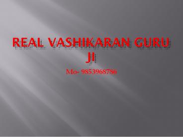 Real Vashikaran Guru Ji