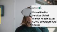 Global Virtual Reality Services Market 2021 | Business Opportunities, Challenges, And Strategies 2030
