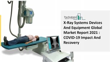 X-Ray Systems Devices And Equipment Market 2021-2030  | Global Share, Size, Trends, Industry Analysis Report