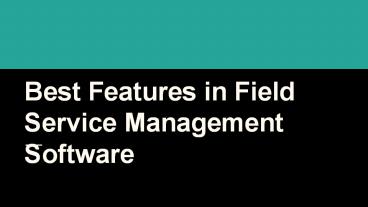 Best Features in Field Service Management Software