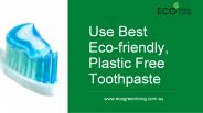 Use Best Eco-friendly, Plastic Free Toothpaste