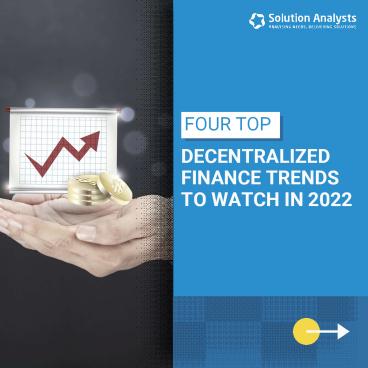 Four Top Decentralized Finance Trends To Watch In 2022