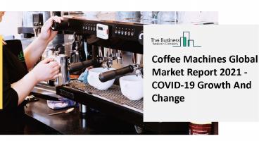 Coffee Machines Market Industry Trends And Emerging Opportunities Till 2030