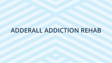 Adderall Addiction Rehab