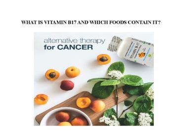 WHAT IS VITAMIN B17 AND WHICH FOODS CONTAIN IT?