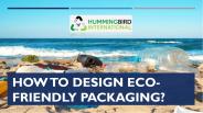 How To Design Eco-Friendly Packaging?