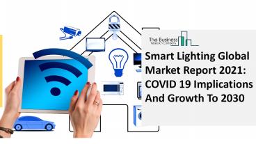 Smart Lighting Market 2021-2030: by Key Manufacturers with Countries, Type, Application and Forecast Till 2030
