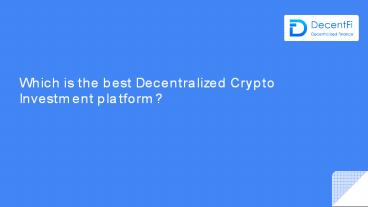 Which is the best Decentralized Crypto Investment platform?