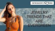 Jewelry Trends That Are Evergreen with Infrequently Found