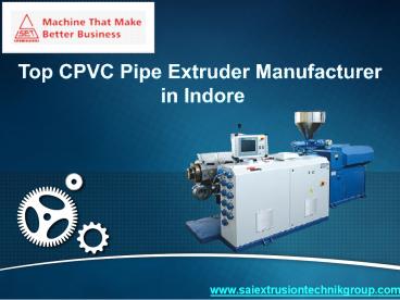 Top CPVC Pipe Extruder Manufacturer in Indore | Sai Group