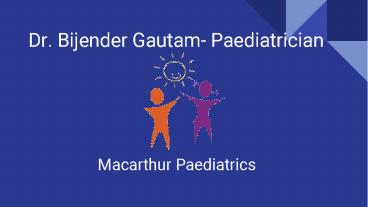 Dr. Bijender Gautam- Paediatrician