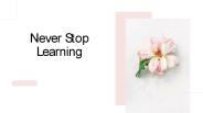 Never Stop Learning
