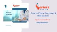 Common Elderly Care Issues & Their Solutions