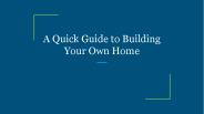A Quick Guide to Building Your Own Home