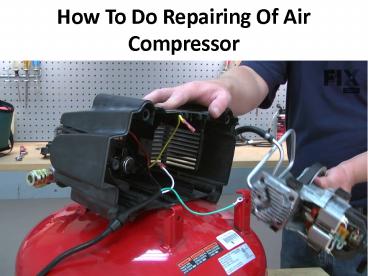 Repairing Of Air Compressor: Overview of some steps here