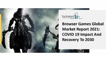 Browser Games Market Industry Outlook, Opportunities in Market And Expansion By 2030