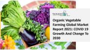 Organic Vegetable Farming Market Growth Analysis, Latest Trends And Business Opportunity 2020 To 2030