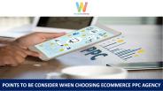 Points to be Consider When Choosing Ecommerce PPC Agency