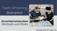 Teeth Whitening Brampton – Methods and Risks By Dentist in Brampton