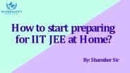 How to start preparing for IIT JEE at Home?