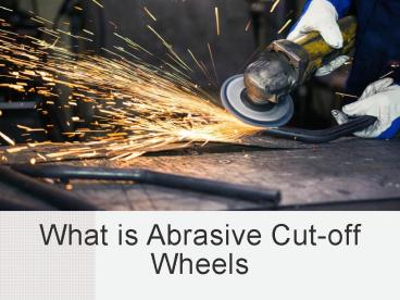 What is abrasive Cut-off Wheels