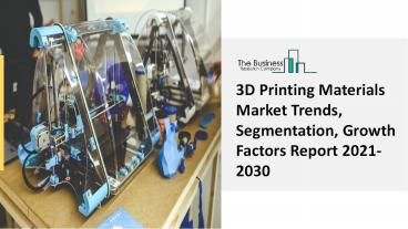 3D Printing Materials Market Industry Analysis, Size, Share, Trends, Growth and Forecast 2021 - 2030