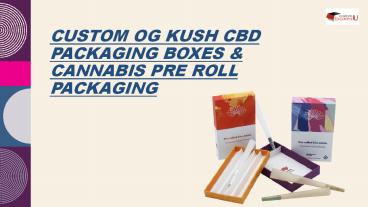 Custom Og Kush CBD packaging boxes & cannabis pre roll packaging with stunning designs