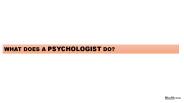 What does a Psychologist do?