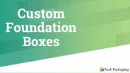 Get Custom Foundation Packaging Boxes at Rush Packaging