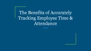 The Benefits of Accurately Tracking Employee Time & Attendance