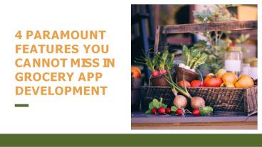 4 Paramount Features You Cannot Miss In Grocery App Development