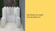 Why Should You Install Concrete Barriers