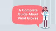 A Complete Guide About Vinyl Gloves