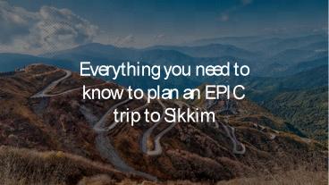 Everything You Need to Know to Plan an EPIC Trip to Sikkim