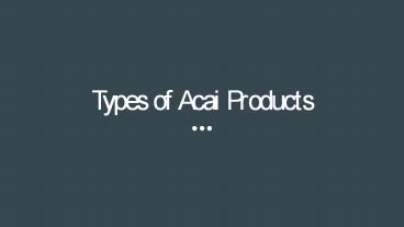 Types of Acai Products - Amazonas4U
