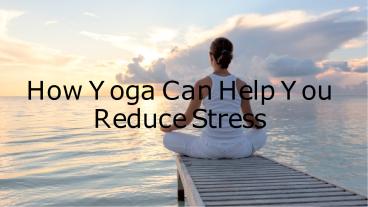 How Yoga Can Help You Reduce Stress