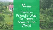 The Eco-Friendly Way To Travel Around The World