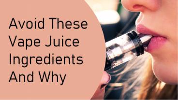 Avoid These Vape Juice Ingredients And Why
