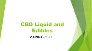 CBD Liquid and Edibles
