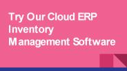 Try Our Cloud ERP Inventory Management Software