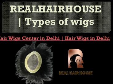 REALHAIRHOUSE | Types of wigs