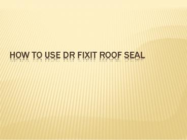 how to use dr fixit roof seal