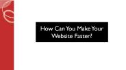 How Can You Make Your Website Faster?