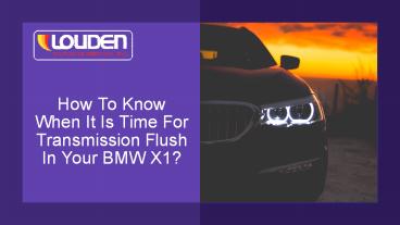How to Know When it is Time for Transmission Flush in your BMW X1