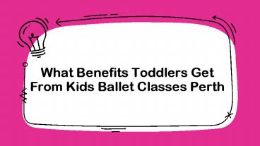 What Benefits Toddlers Get from Kids Ballet Classes Perth